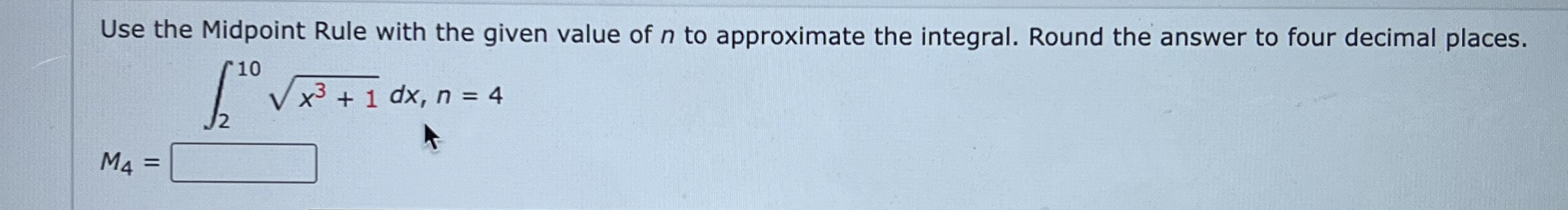 Use the Midpoint Rule with the given value of n