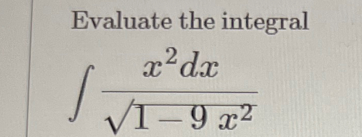 Evaluate the integral x 2 d x 1 - 9 x 2 2