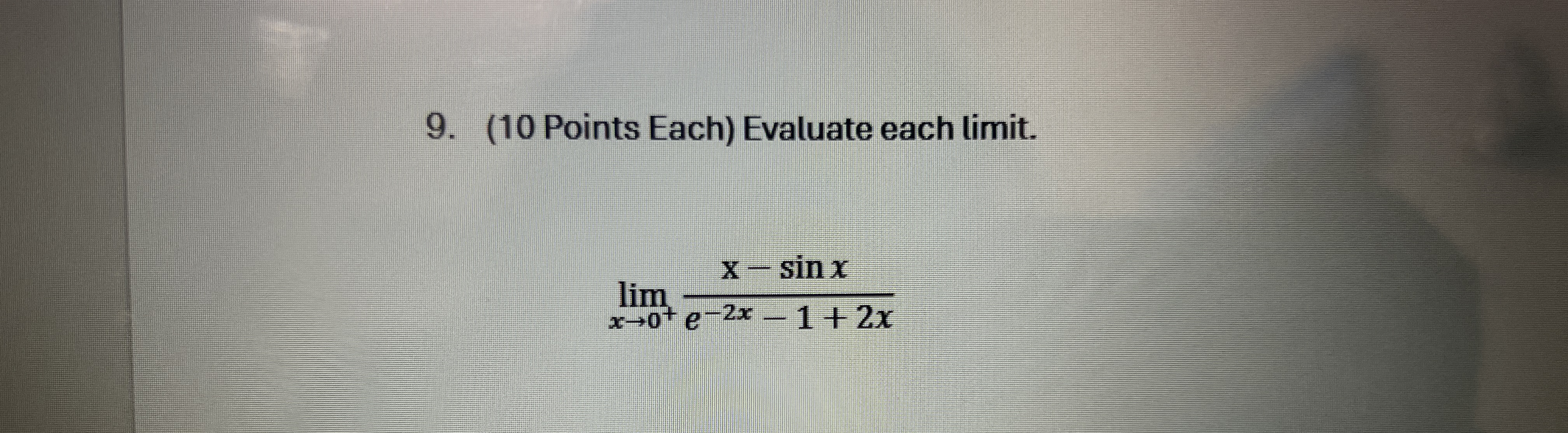 Evaluate each limit . lim x 0 + x - s i n x e - 2