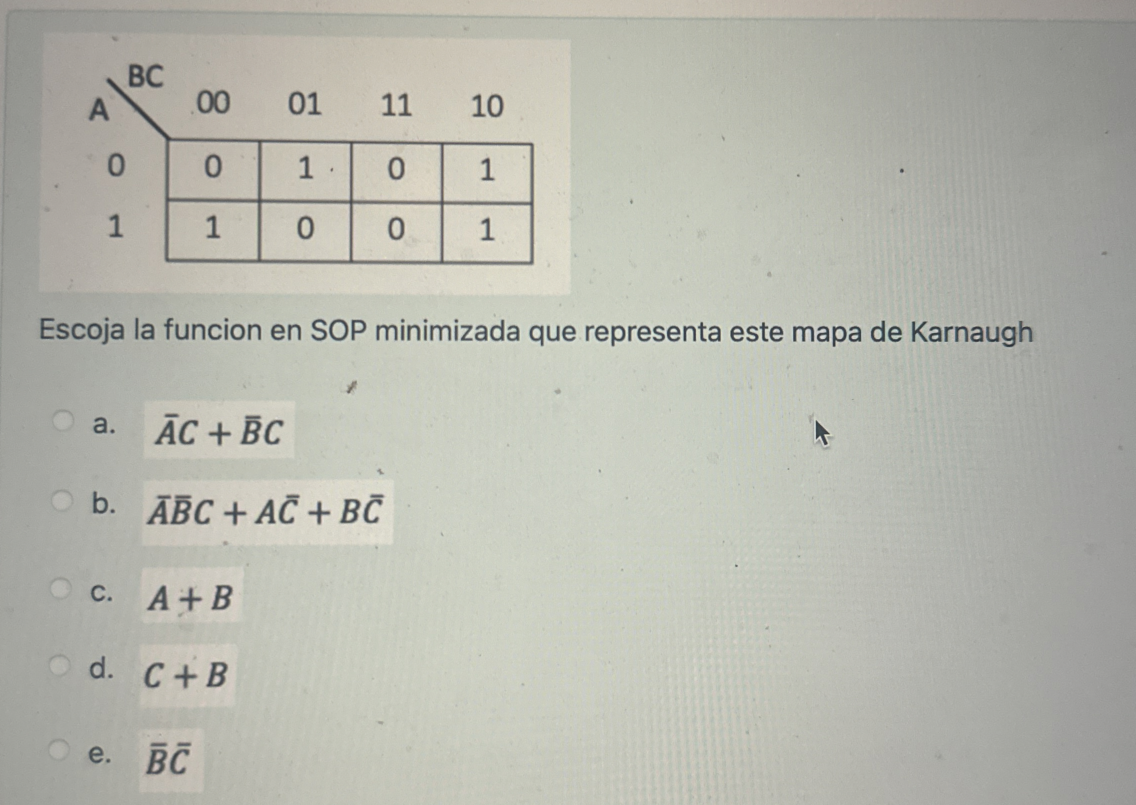 Escoja la funcion en SOP minimizada que