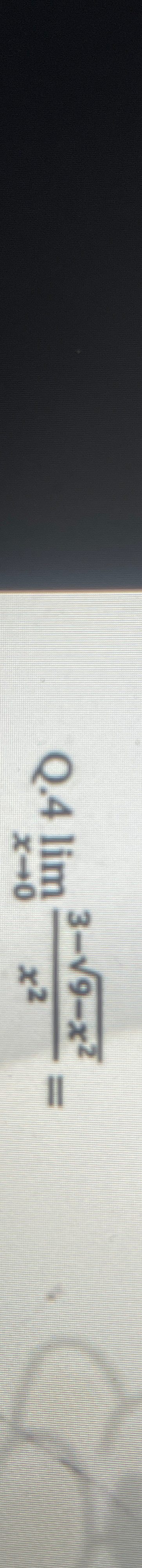 Q . 4 lim x 0 3 - 9 - x 2 2 x 2 =