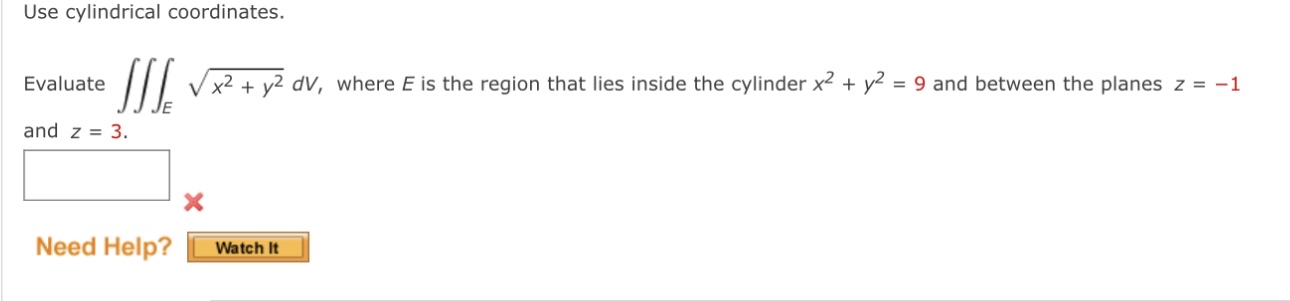 Use cylindrical coordinates. Evaluate E x 2 + y 2