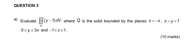 QUESTION 3 a ) Evaluate Q ( y - 1 ) d V where Q