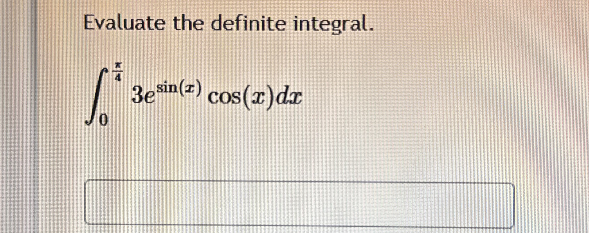Evaluate the definite integral. 0 4 3 e s i n ( x
