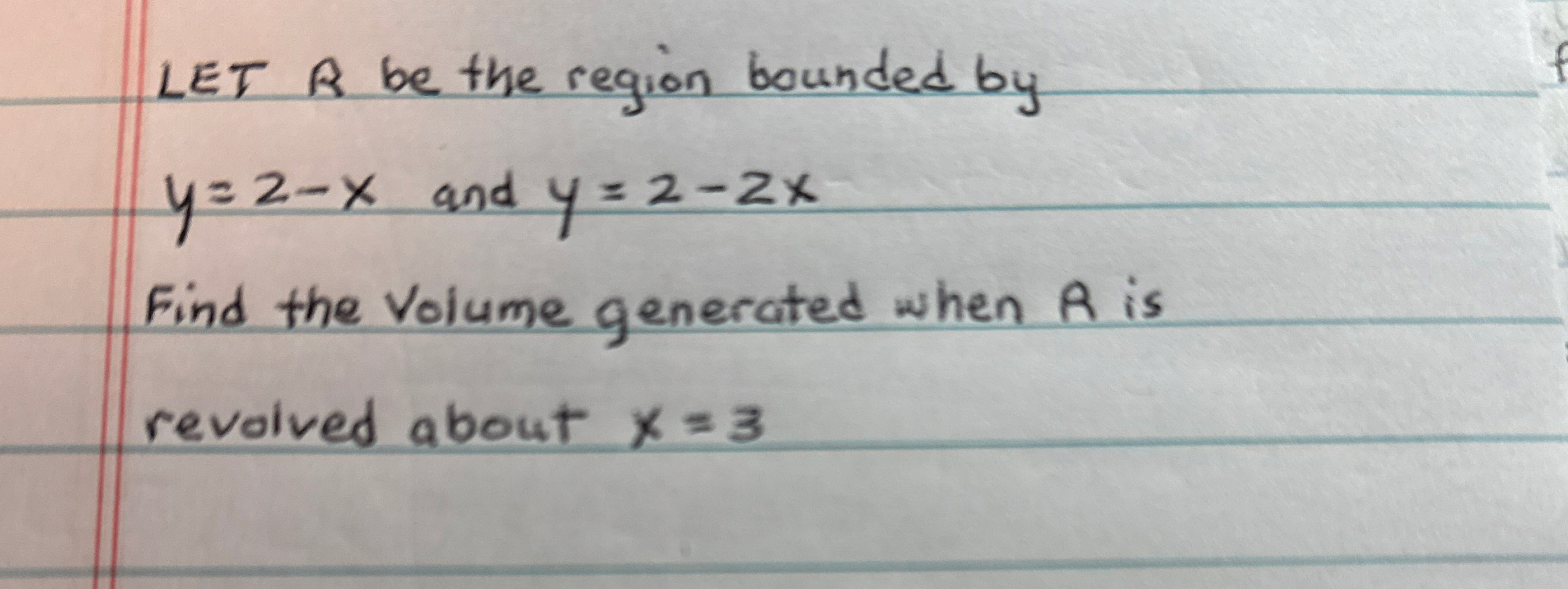 LET R be the region bounded by y = 2 - x and y =