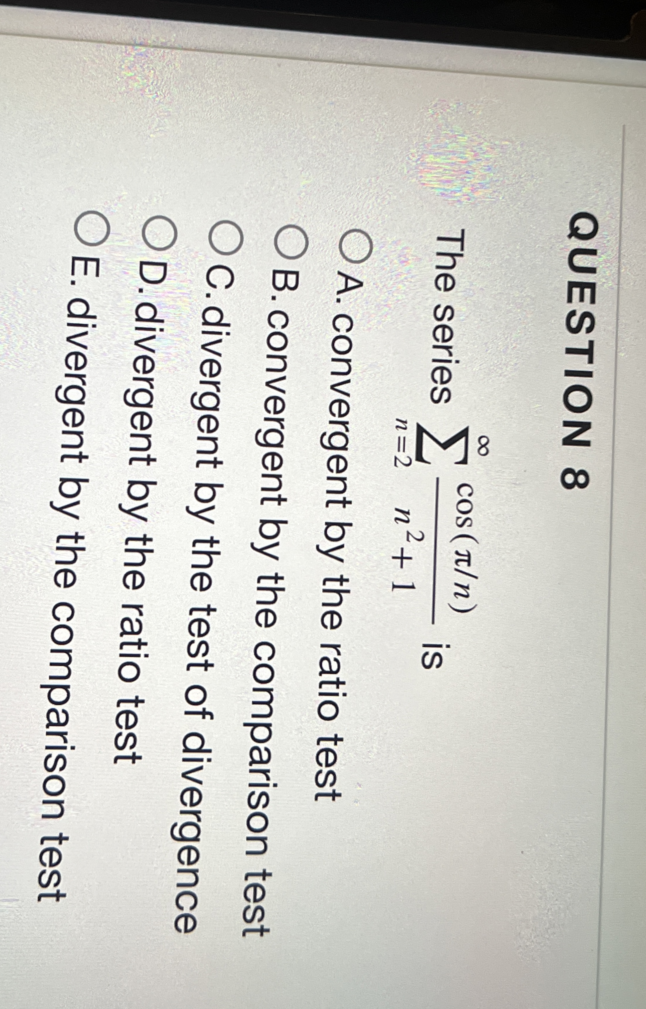 QUESTION 8 The series n = 2 c o s ( n ) n 2 + 1
