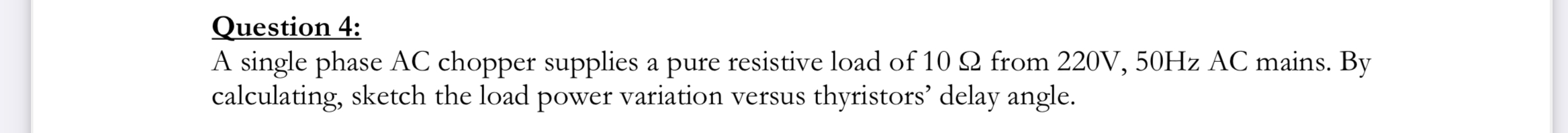 Question 4 : A single phase AC chopper supplies a