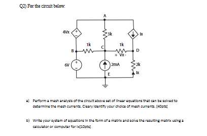 Q 2 ) For the circuit below: a ) Perform a mesh