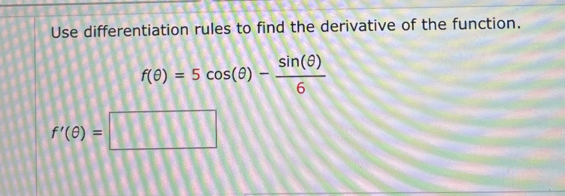 Use differentiation rules to find the derivative