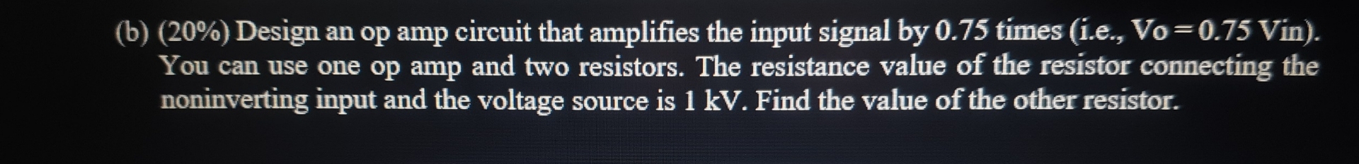 ( b ) ( 2 0 % ) Design an op amp circuit that