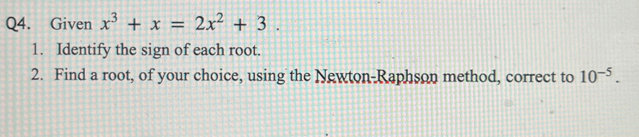 Q 4 . Given x 3 + x = 2 x 2 + 3 . Identify the