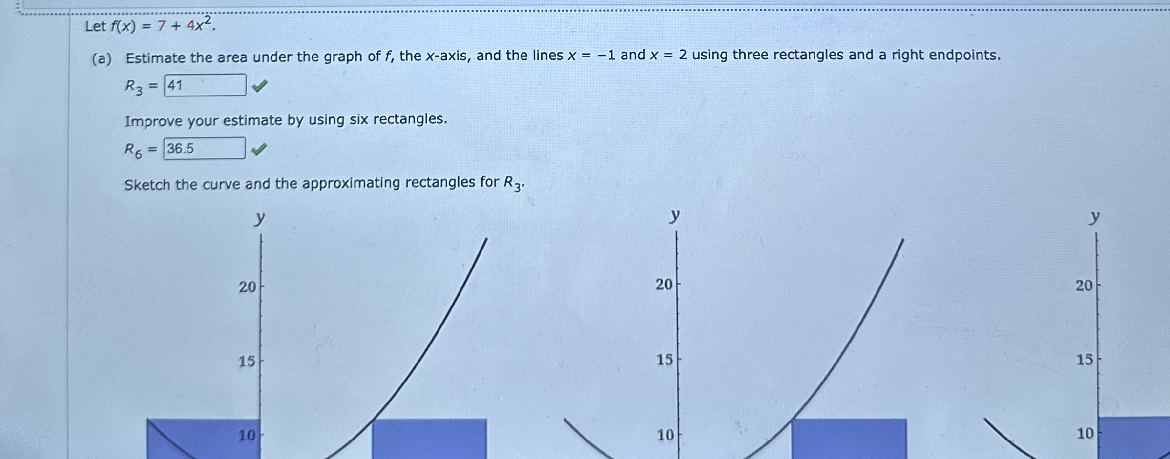 Let f ( x ) = 7 + 4 x 2 . ( a ) Estimate the area