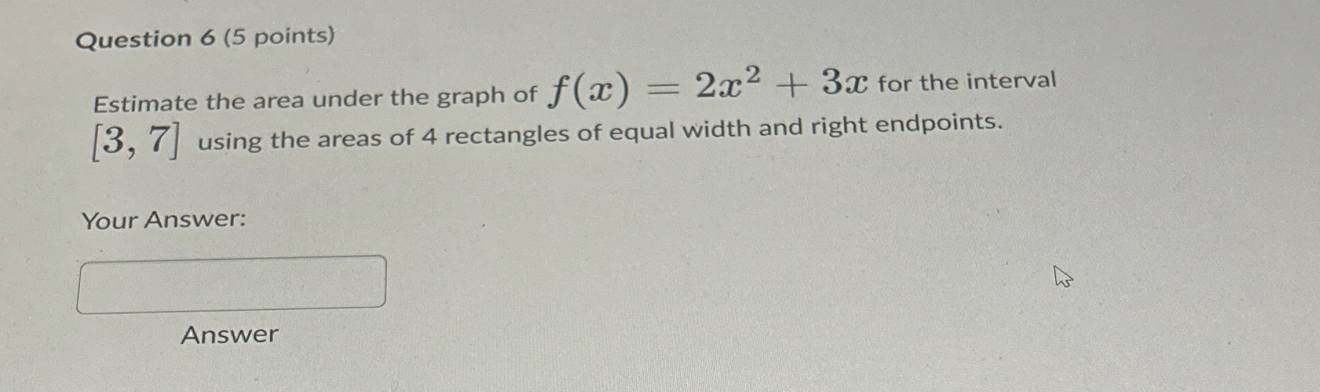 Question 6 ( 5 points ) Estimate the area under