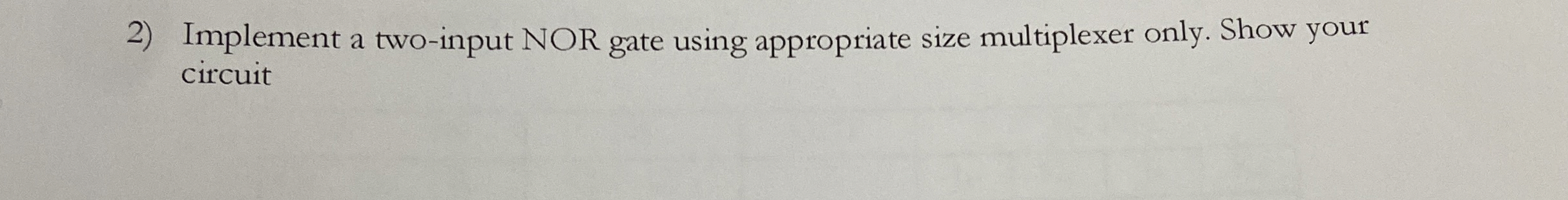 Implement a two - input NOR gate using