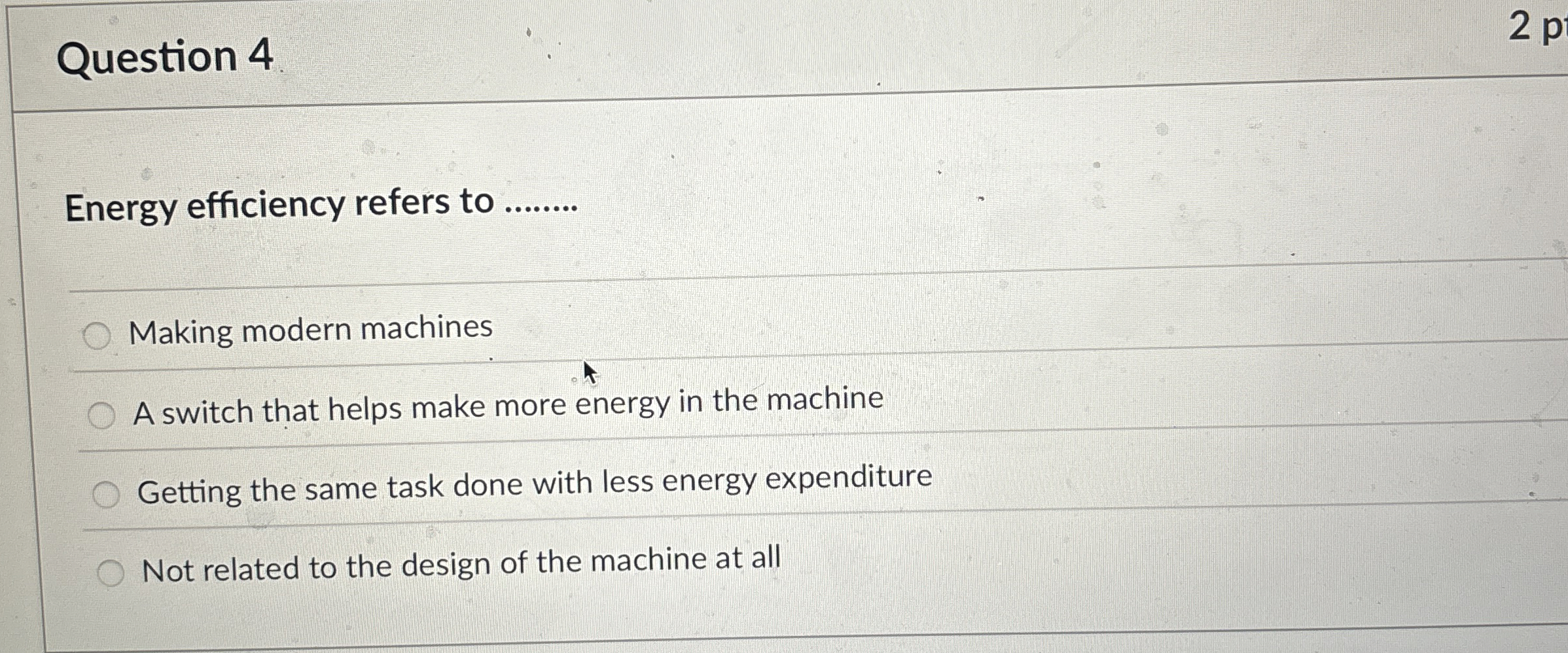 Question 4 Energy efficiency refers to q , Making