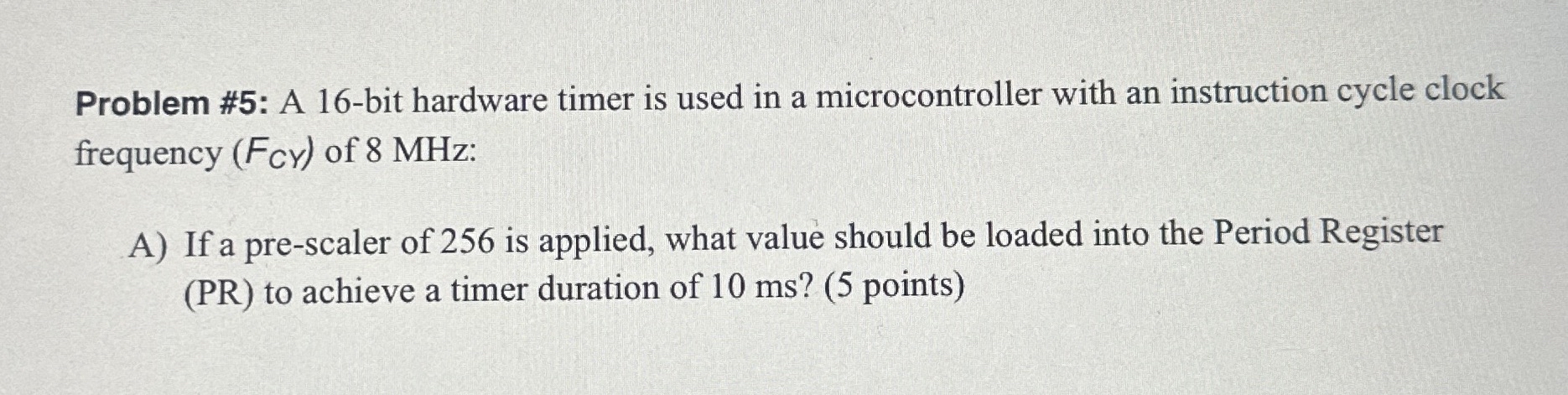 Problem # 5 : A 1 6 - bit hardware timer is used