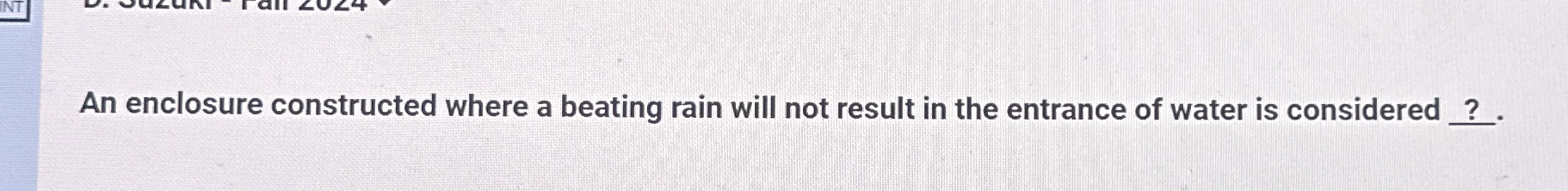 An enclosure constructed where a beating rain