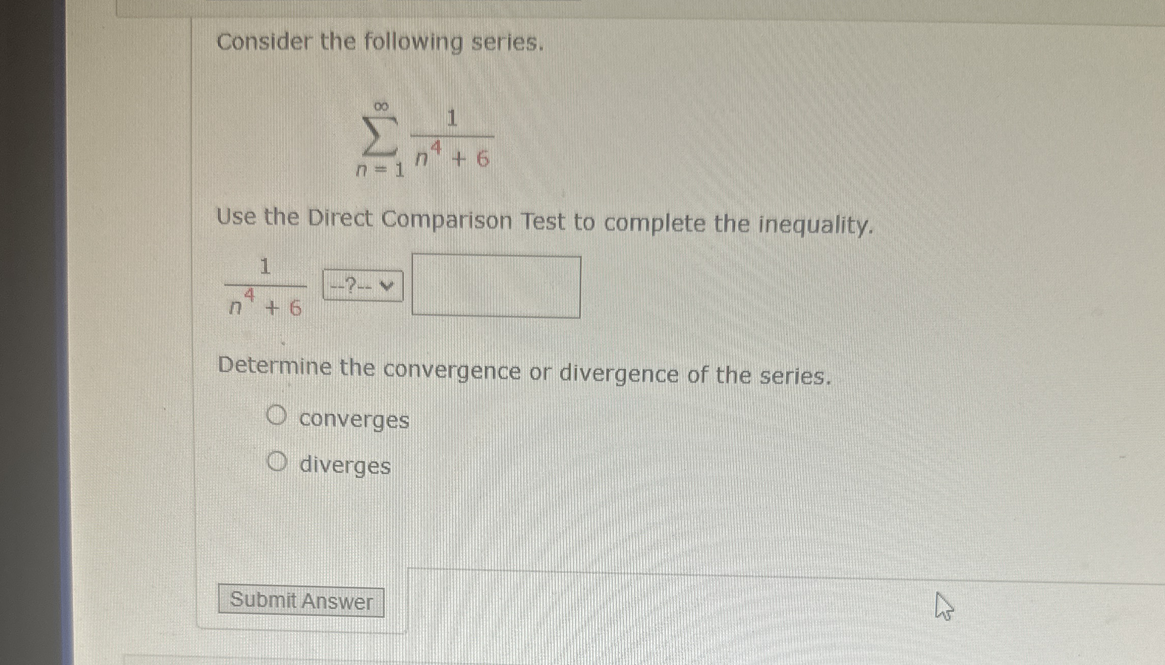 Consider the following series. n = 1 1 n 4 + 6