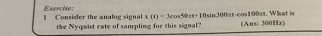 Exercise: 1 Consider the analog signal x ( t ) =