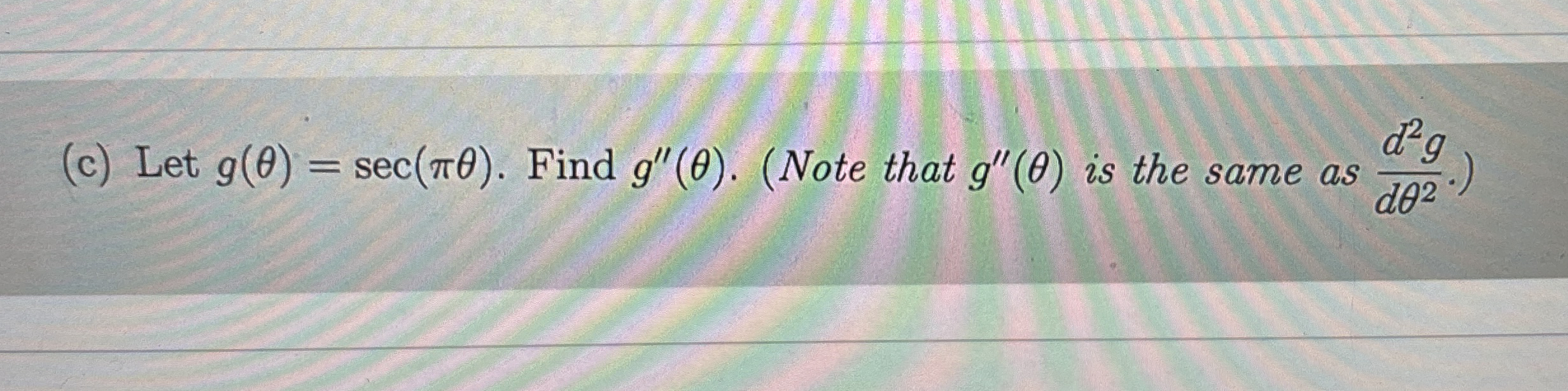 ( c ) Let g ( ) = s e c ( ) . Find g ' ' ( ) . (