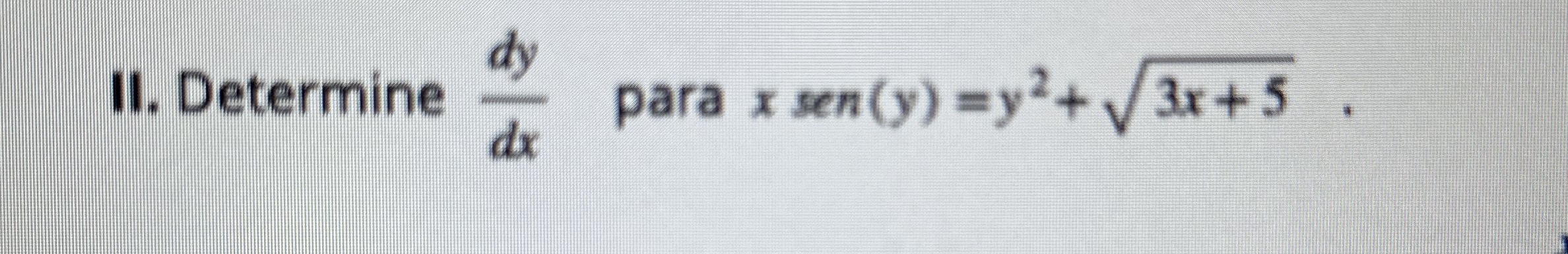 II . Determine d y d x para x s e n ( y ) = y 2 +