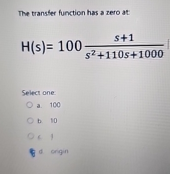 The transfer function has a zero at: H ( s ) = 1