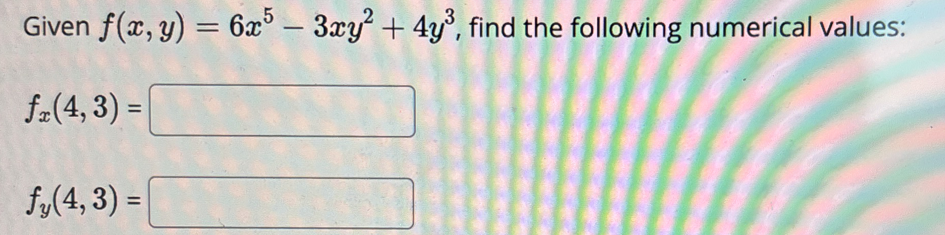 Given f ( x , y ) = 6 x 5 - 3 x y 2 + 4 y 3 ,