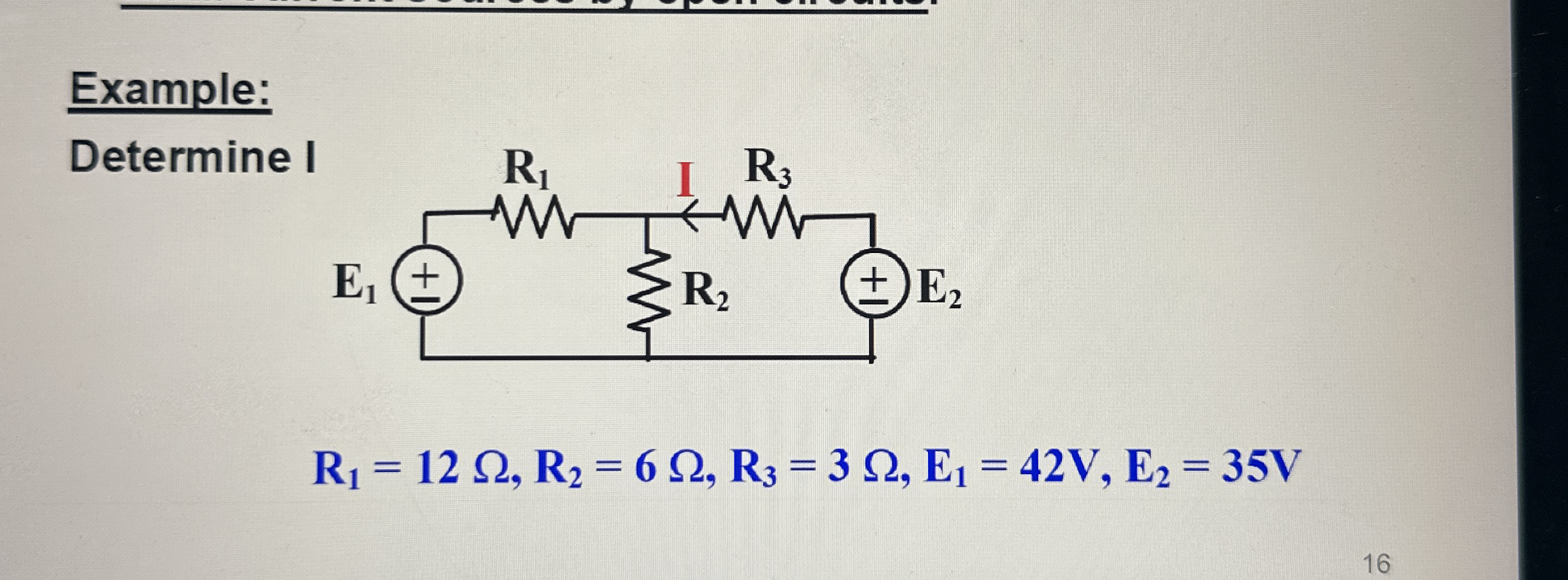 Example: Determine I R 1 = 1 2 , R 2 = 6 , R 3 =