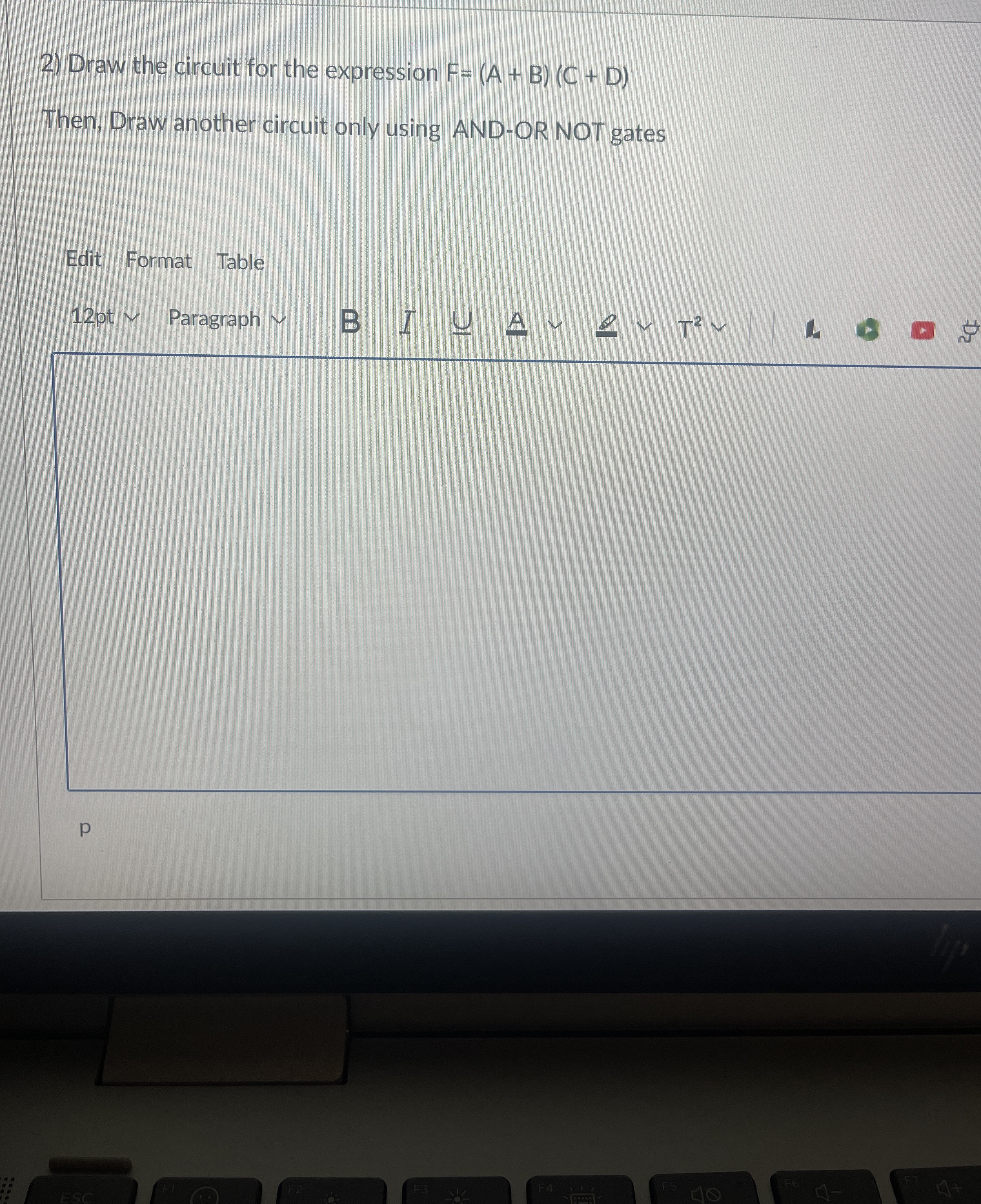 Draw the circuit for the expression F = ( A + B )