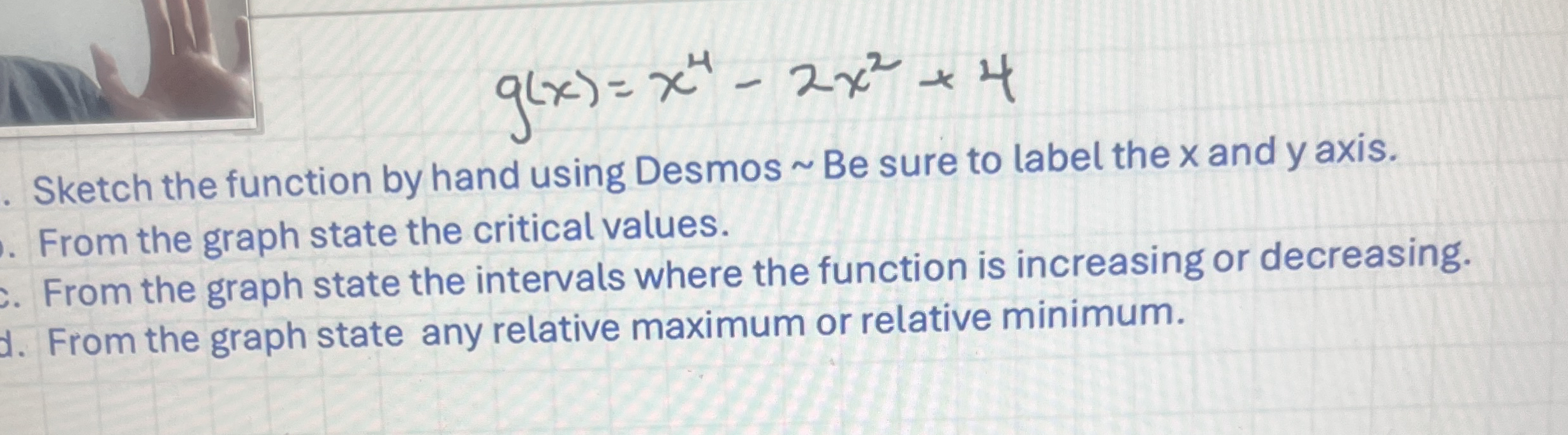 g ( x ) = x 4 - 2 x 2 + 4 . Sketch the function