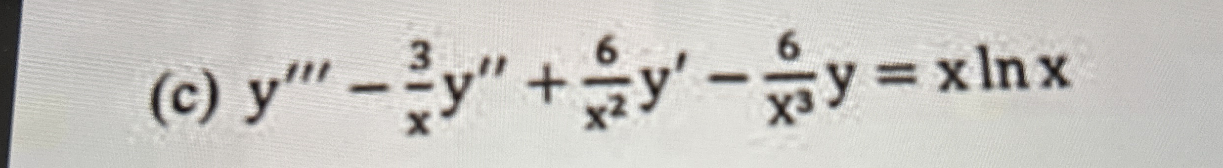( c ) y ' ' ' - 3 x y ' ' + 6 x 2 y ' - 6 x 3 y =