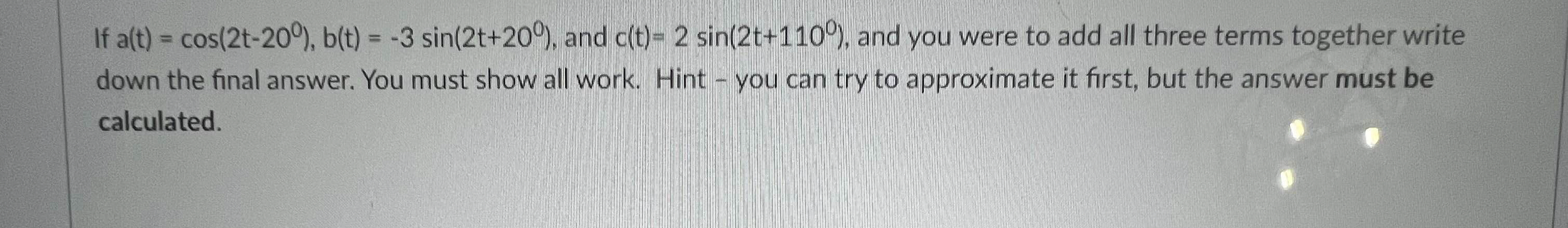 If a ( t ) = c o s ( 2 t - 2 0 ) , b ( t ) = - 3