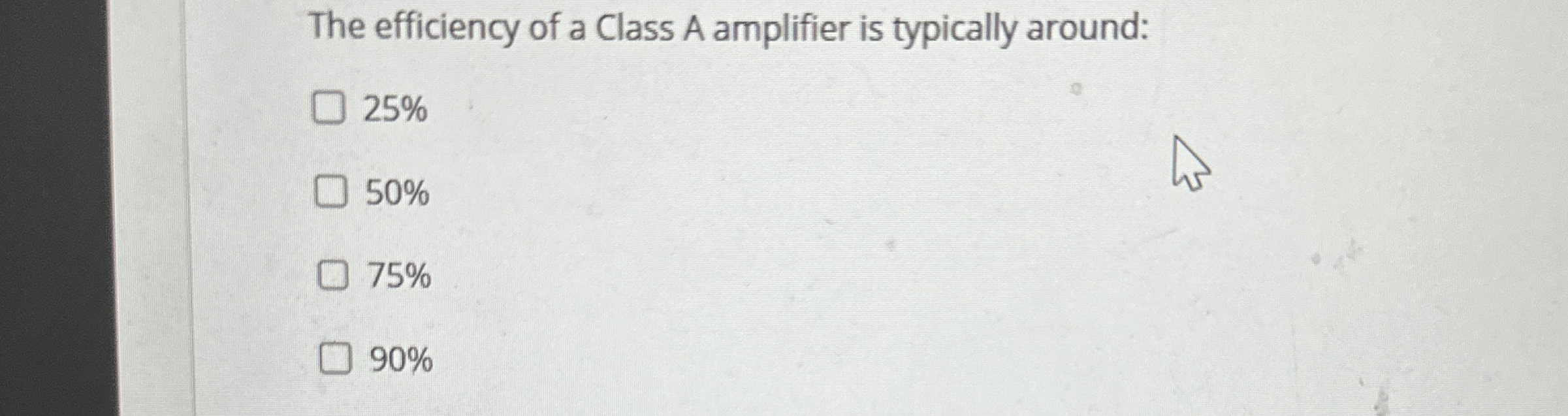 The efficiency of a Class A amplifier is