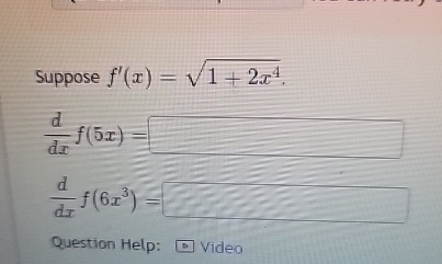 Suppose f ' ( x ) = 1 + 2 x 4 2 . d d x f ( 5 x )