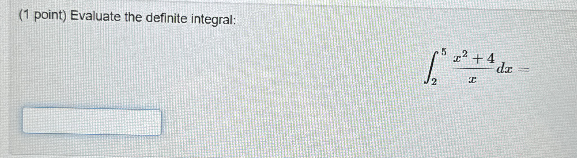 ( 1 point ) Evaluate the definite integral: 2 5 x
