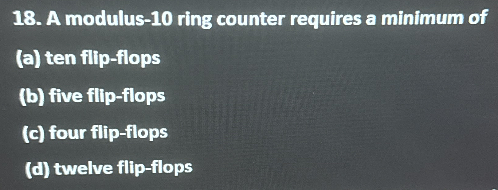 A modulus - 1 0 ring counter requires a minimum