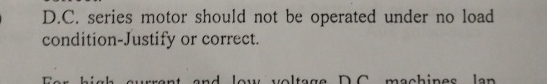 D . C . series motor should not be operated under