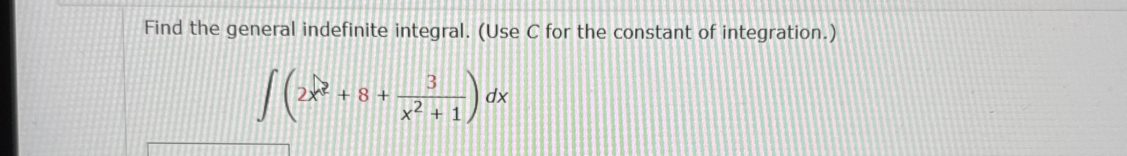 Find the general indefinite integral. ( Use C for