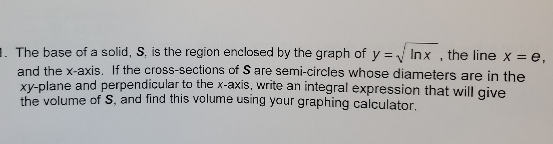 The base of a solid, S , is the region enclosed