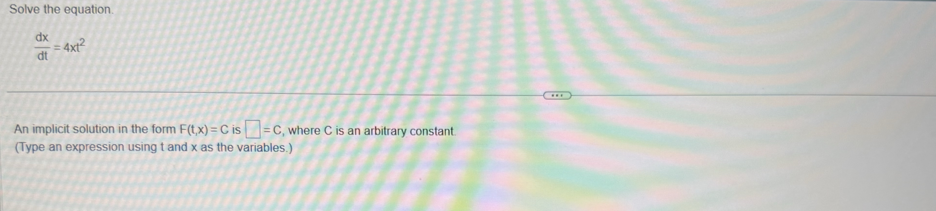 Solve the equation. d x d t = 4 x t 2 An implicit
