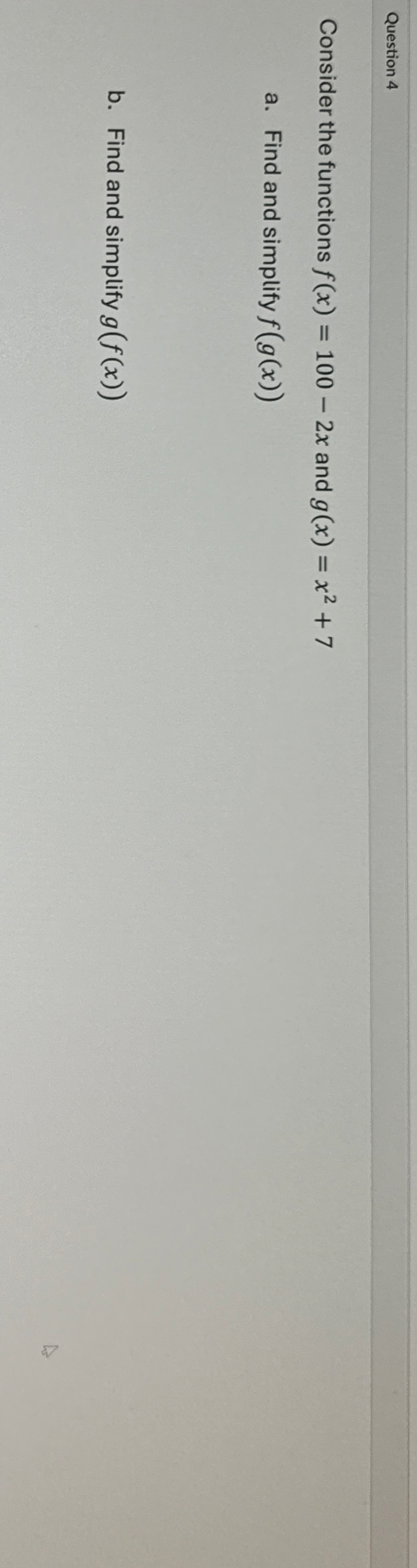 Question 4 Consider the functions f ( x ) = 1 0 0