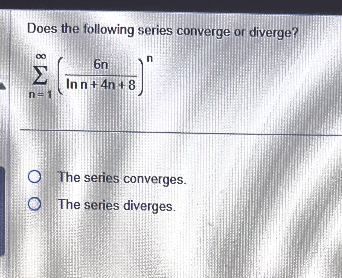 Does the following series converge or diverge? n