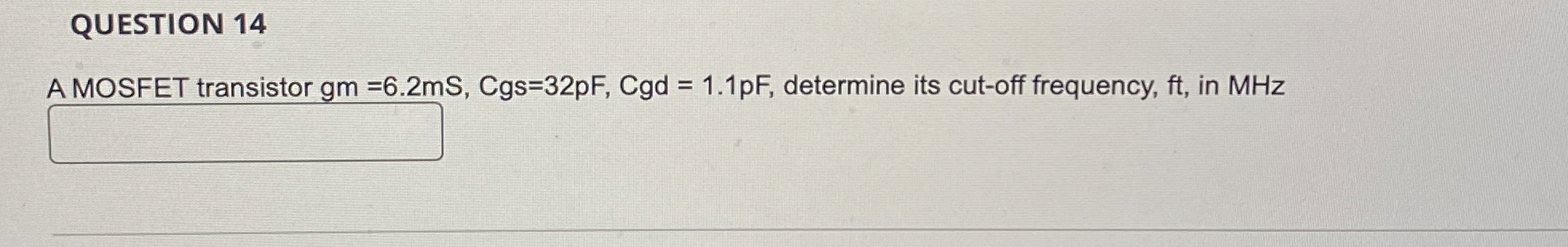 QUESTION 1 4 A MOSFET transistor g m = 6 . 2 m S