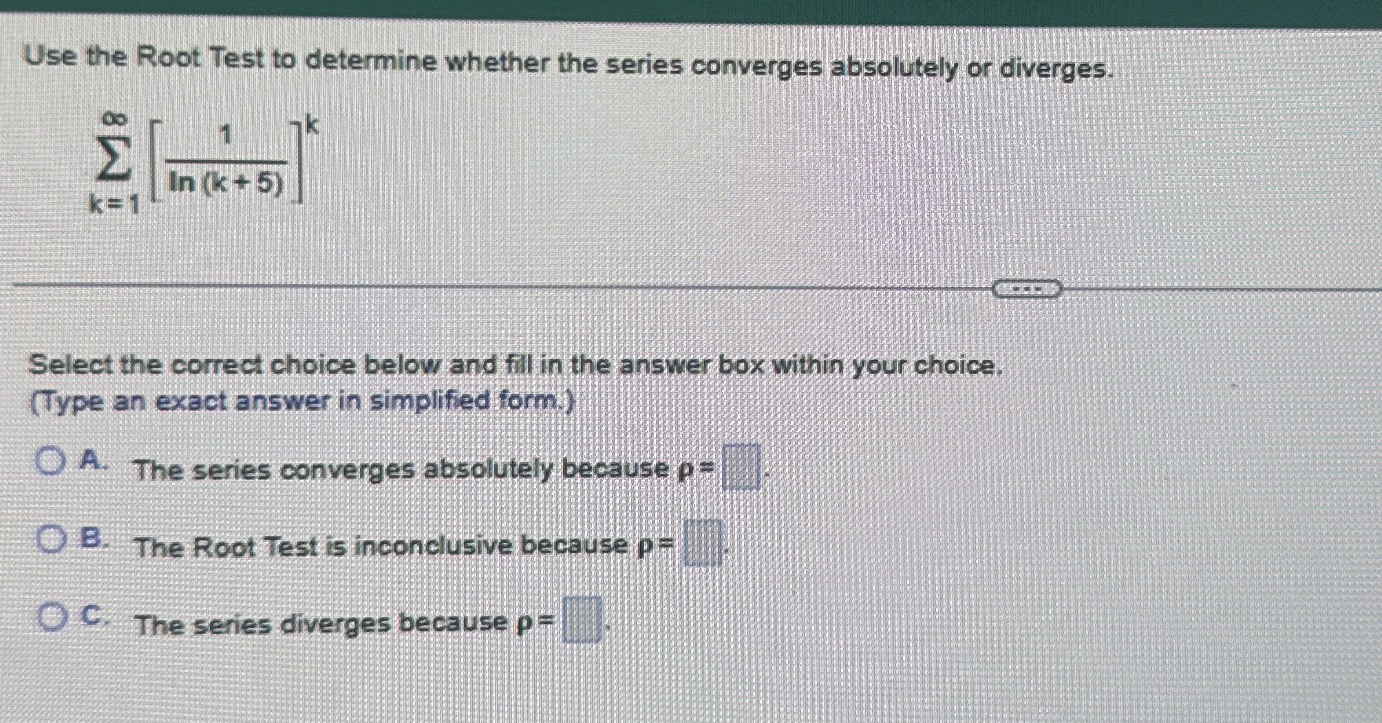 Use the Root Test to determine whether the series