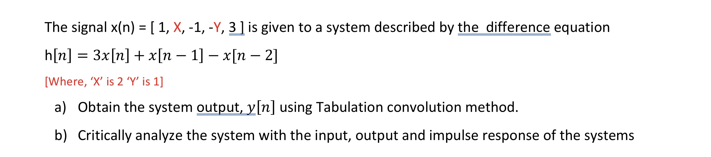The signal is given to a system described by the