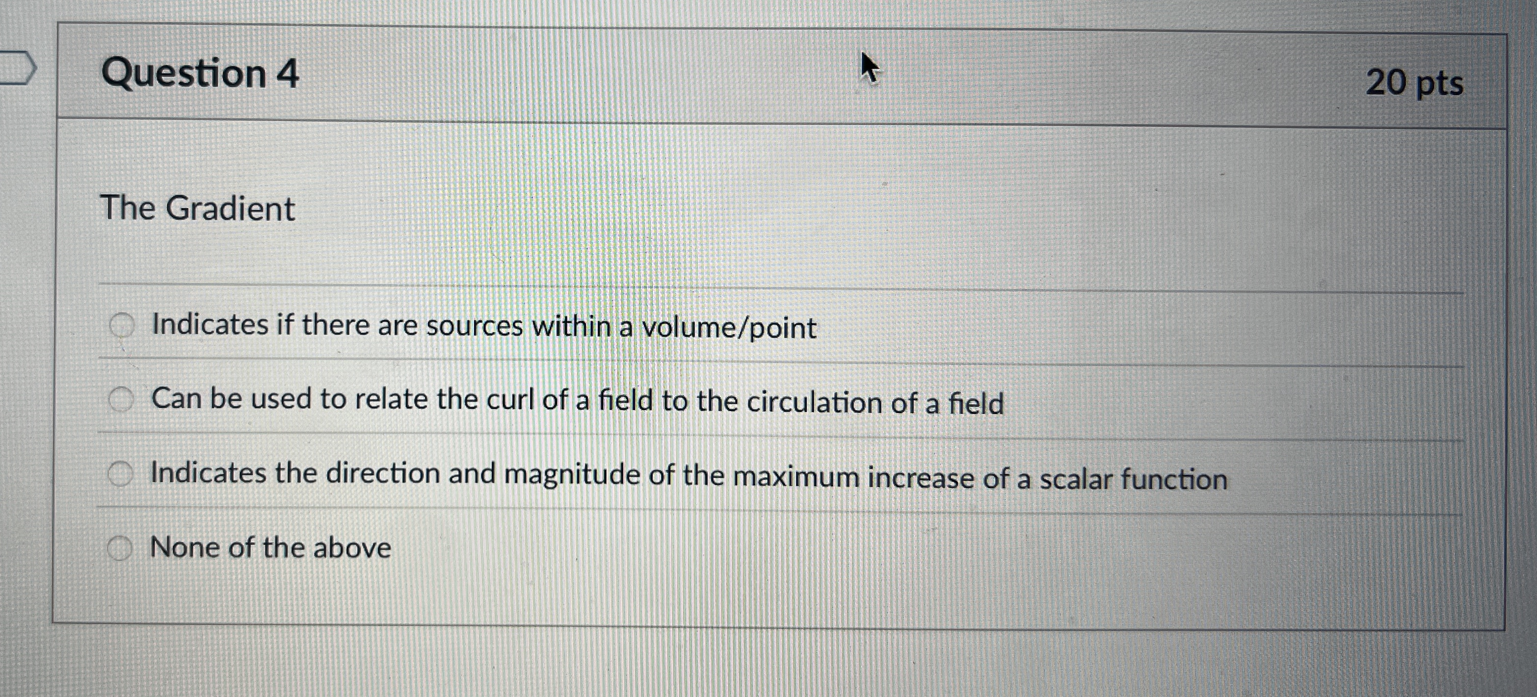 Question 4 2 0 pts The Gradient Indicates if