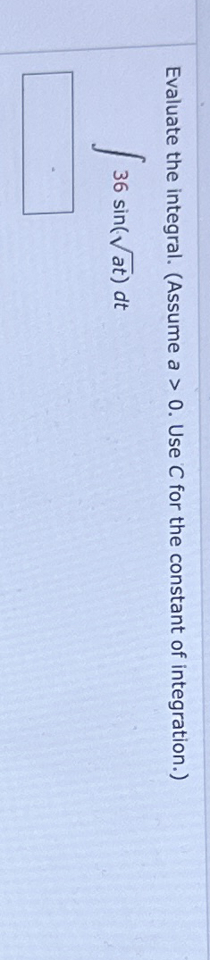 Evaluate the integral. ( Assume a > 0 . Use C for