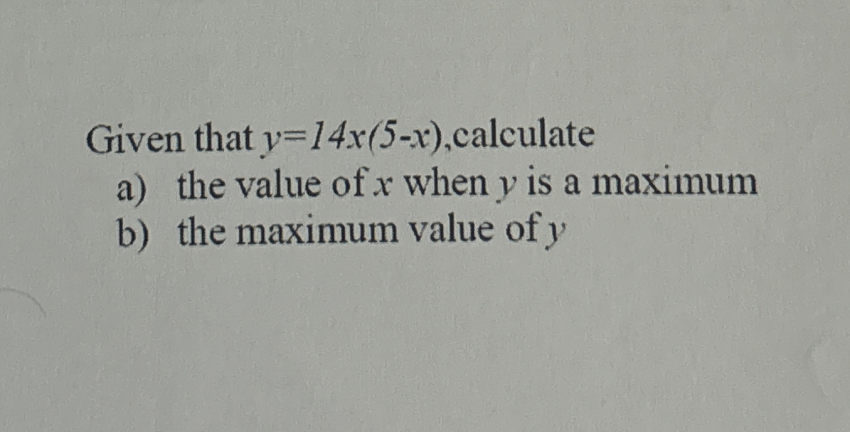 Given that y = 1 4 x ( 5 - x ) , calculate a )
