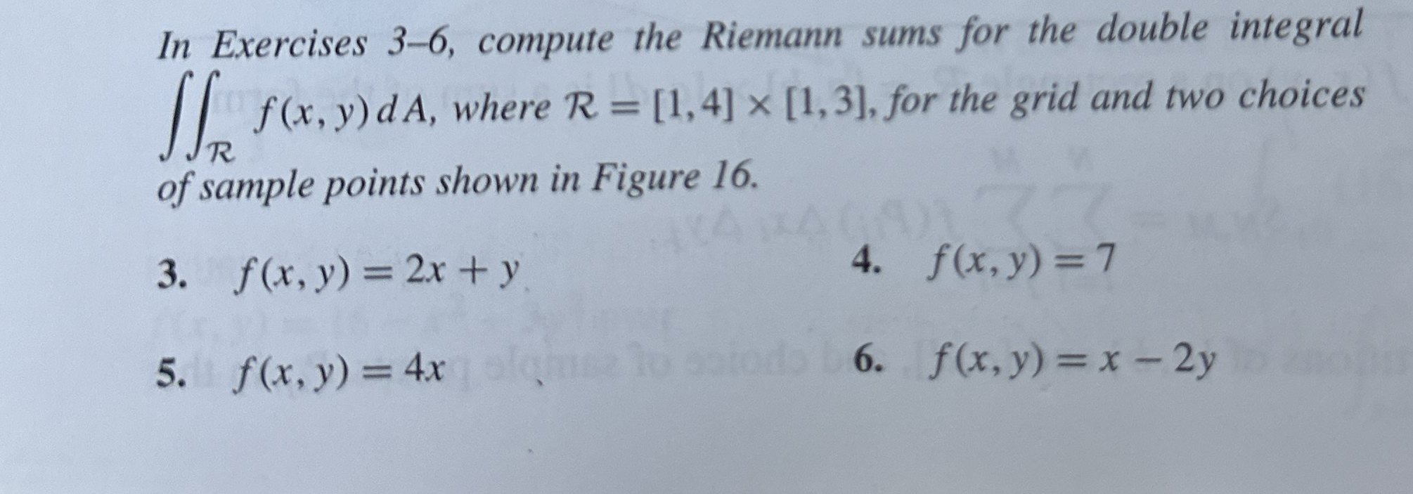 In Exercises 3 - 6 , compute the Riemann sums for