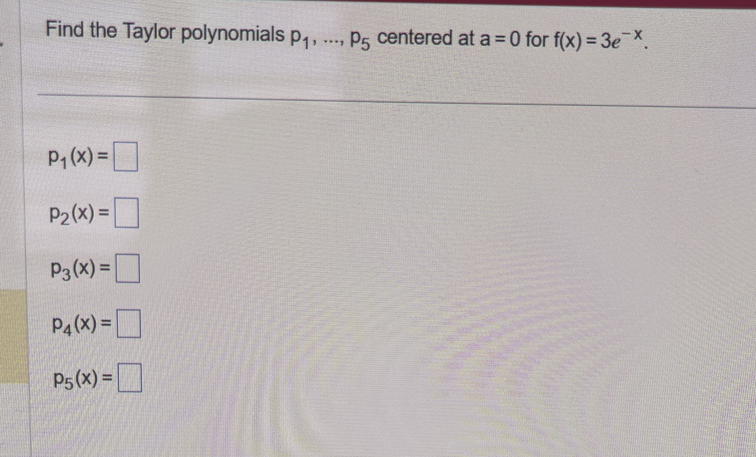Find the Taylor polynomials p 1 , dots, p 5